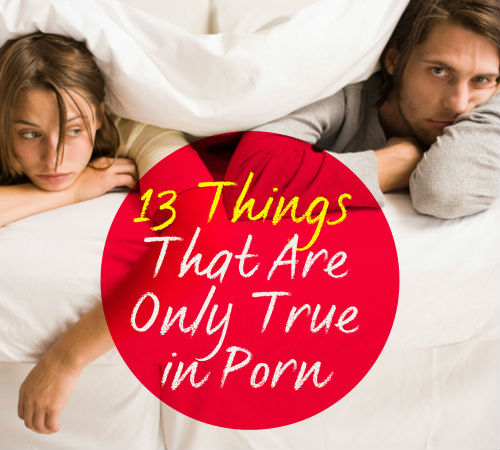 13 Things That Are Only True In Porn