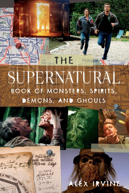 The "Supernatural" Book of Monsters, Spirits, Demons, and Ghouls by Alex Irvine